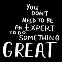 You Dont Need To Be An Expert To Do Something Great Coaster
