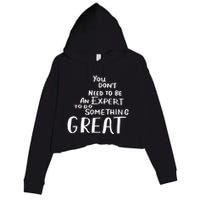You Dont Need To Be An Expert To Do Something Great Crop Fleece Hoodie