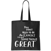 You Dont Need To Be An Expert To Do Something Great Bag