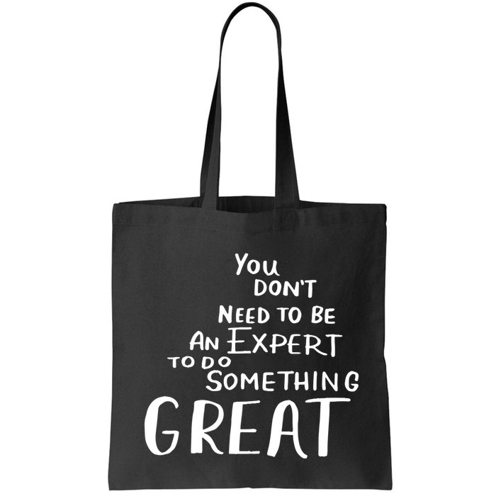 You Dont Need To Be An Expert To Do Something Great Bag