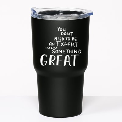 You Dont Need To Be An Expert To Do Something Great Tumbler