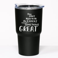 You Dont Need To Be An Expert To Do Something Great Tumbler