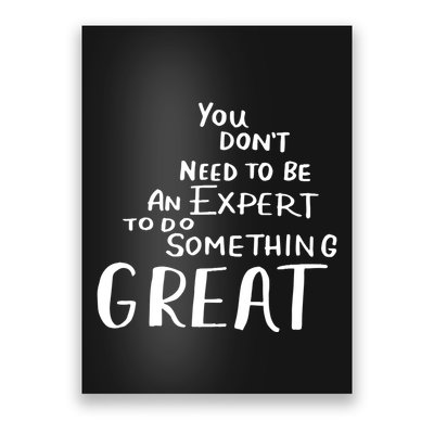 You Dont Need To Be An Expert To Do Something Great Poster