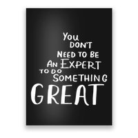 You Dont Need To Be An Expert To Do Something Great Poster