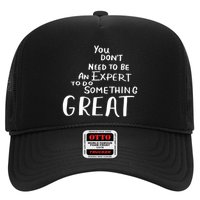 You Dont Need To Be An Expert To Do Something Great Trucker Hat