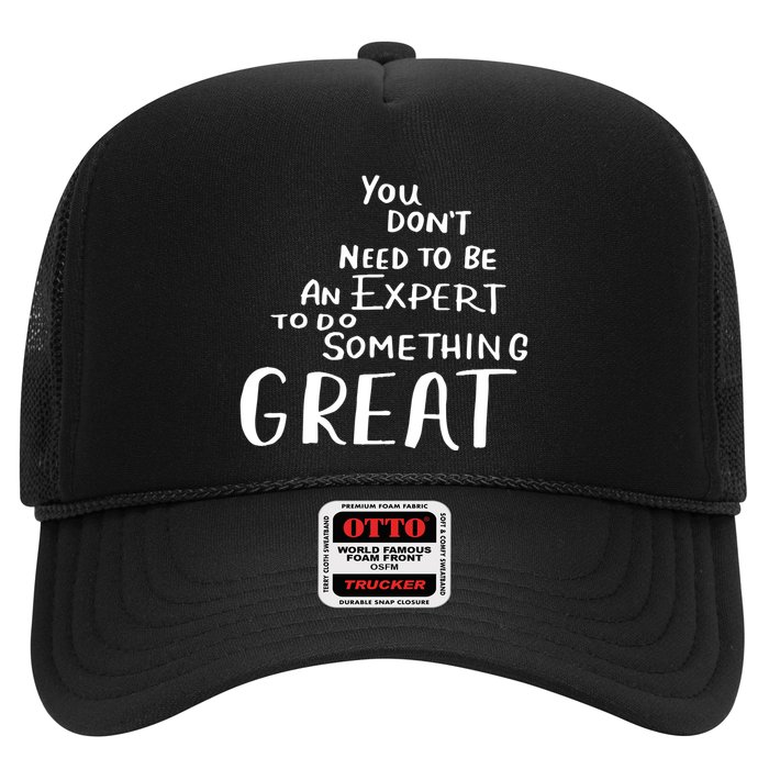 You Dont Need To Be An Expert To Do Something Great Trucker Hat