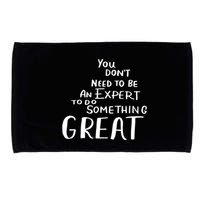 You Dont Need To Be An Expert To Do Something Great Microfiber Hand Towel