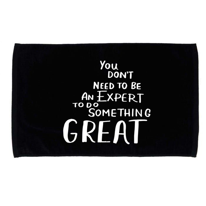 You Dont Need To Be An Expert To Do Something Great Microfiber Hand Towel