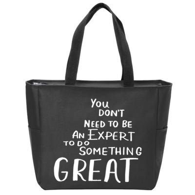 You Dont Need To Be An Expert To Do Something Great Zip Tote Bag
