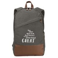 You Dont Need To Be An Expert To Do Something Great Cotton Canvas Backpack