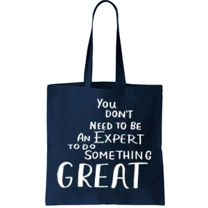 You Dont Need To Be An Expert To Do Something Great Tote Bag