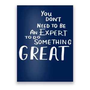 You Dont Need To Be An Expert To Do Something Great Poster