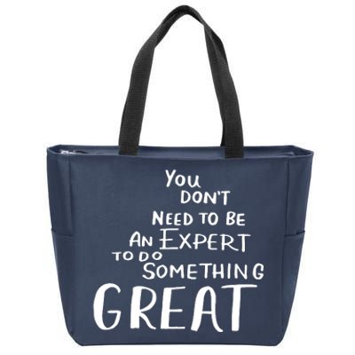 You Dont Need To Be An Expert To Do Something Great Zip Tote Bag