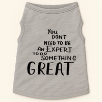You Dont Need To Be An Expert To Do Something Great Doggie Tank