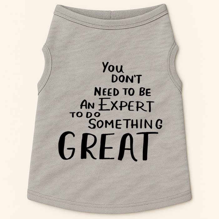 You Dont Need To Be An Expert To Do Something Great Doggie Tank