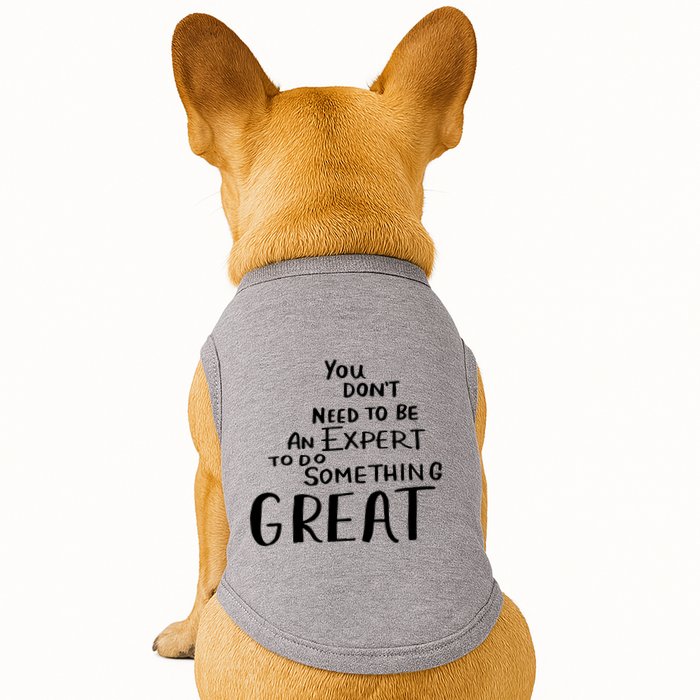 You Dont Need To Be An Expert To Do Something Great Doggie Tank
