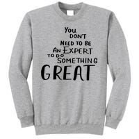 You Dont Need To Be An Expert To Do Something Great Sweatshirt