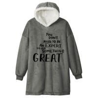 You Dont Need To Be An Expert To Do Something Great Hooded Wearable Blanket