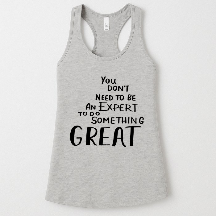 You Dont Need To Be An Expert To Do Something Great Womens Tank Top
