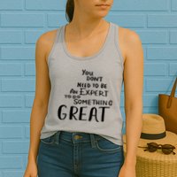 You Dont Need To Be An Expert To Do Something Great Womens Tank Top