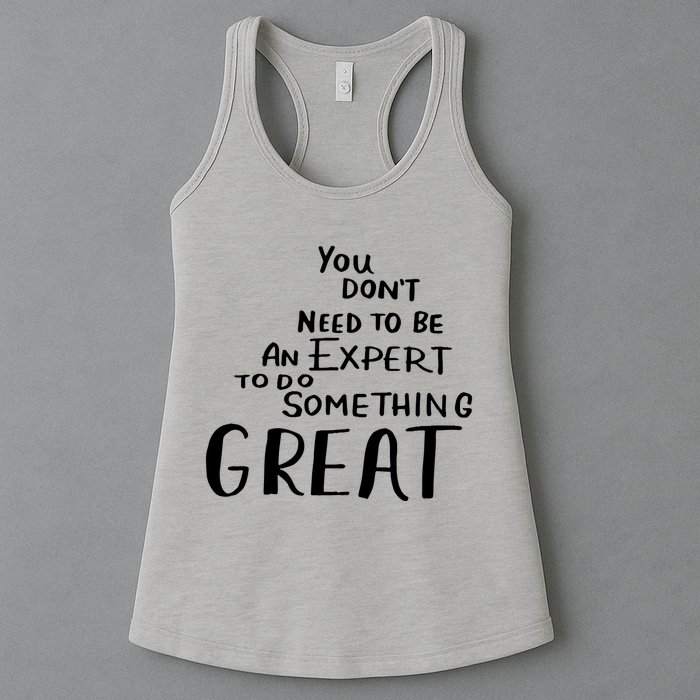 You Dont Need To Be An Expert To Do Something Great Womens Tank Top