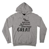 You Dont Need To Be An Expert To Do Something Great Tall Hoodie