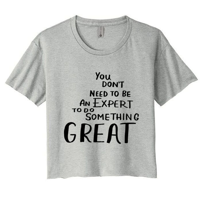 You Dont Need To Be An Expert To Do Something Great Crop Top
