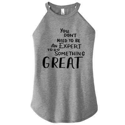 You Dont Need To Be An Expert To Do Something Great Women's Perfect Tri Rocker Tank