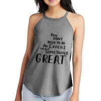 You Dont Need To Be An Expert To Do Something Great Women's Perfect Tri Rocker Tank