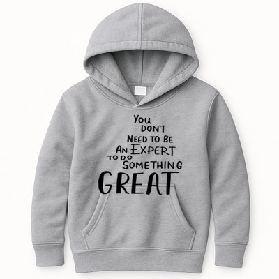 You Dont Need To Be An Expert To Do Something Great Kids Hoodie