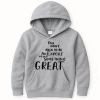 You Dont Need To Be An Expert To Do Something Great Kids Hoodie