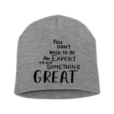 You Dont Need To Be An Expert To Do Something Great Short Acrylic Beanie