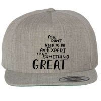 You Dont Need To Be An Expert To Do Something Great Wool Snapback Cap