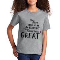 You Dont Need To Be An Expert To Do Something Great Kids T-Shirt
