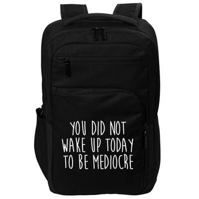 You Did Not Wake Up Today To Be Mediocre Workout Lifting Gym Gift Impact Tech Backpack