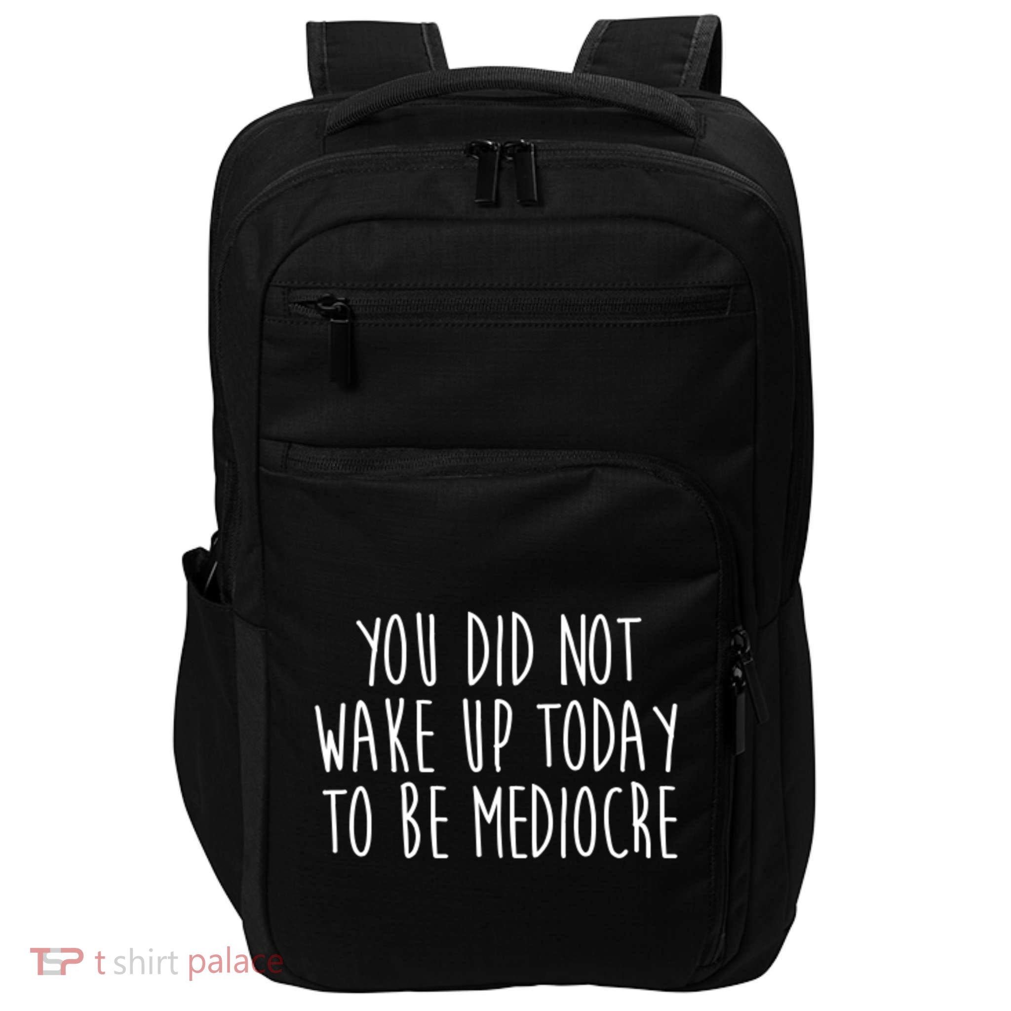 You Did Not Wake Up Today To Be Mediocre Workout Lifting Gym Gift Impact Tech Backpack