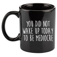 You Did Not Wake Up Today To Be Mediocre Workout Lifting Gym Gift 11oz C Handle Ceramic Mug