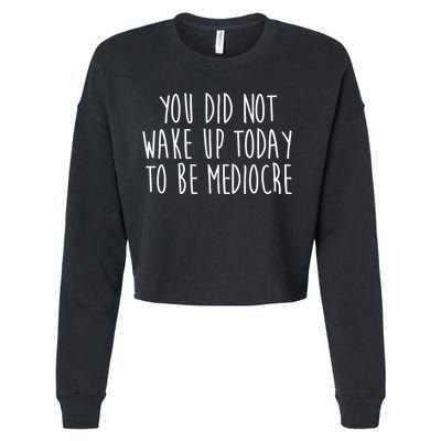 You Did Not Wake Up Today To Be Mediocre Workout Lifting Gym Gift Cropped Pullover Crew