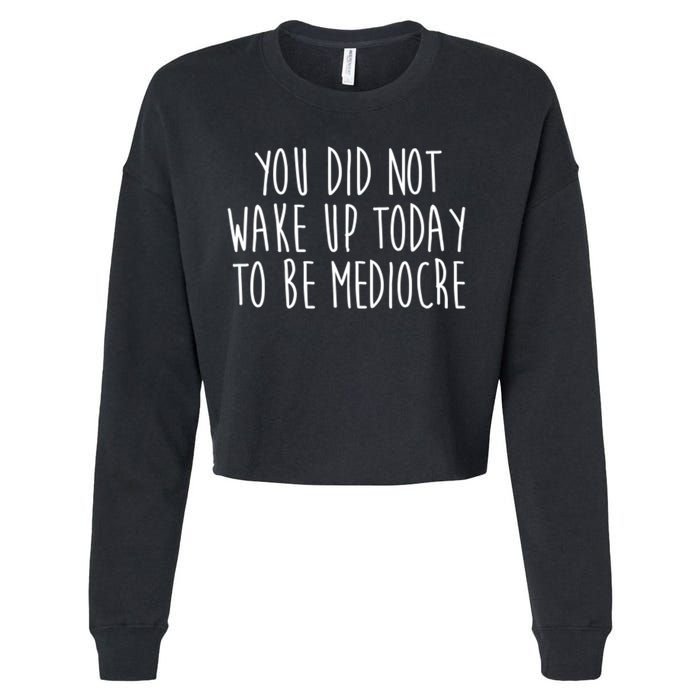 You Did Not Wake Up Today To Be Mediocre Workout Lifting Gym Gift Cropped Pullover Crew
