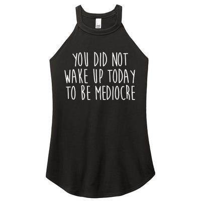 You Did Not Wake Up Today To Be Mediocre Workout Lifting Gym Gift Women's Perfect Tri Rocker Tank