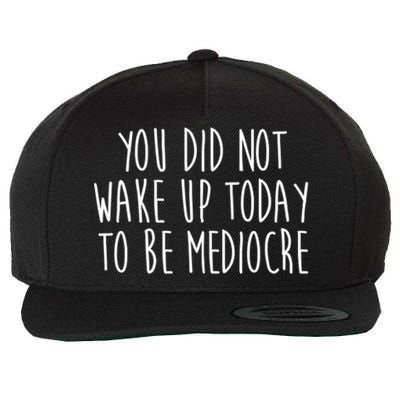 You Did Not Wake Up Today To Be Mediocre Workout Lifting Gym Gift Wool Snapback Cap