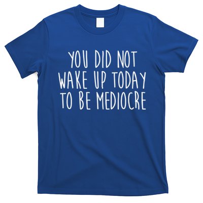 You Did Not Wake Up Today To Be Mediocre Workout Lifting Gym Gift T-Shirt