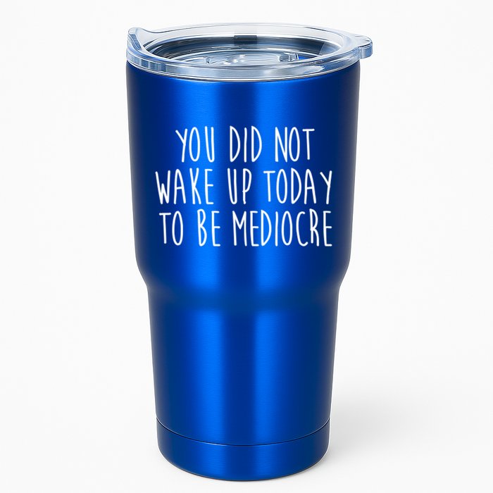 You Did Not Wake Up Today To Be Mediocre Workout Lifting Gym Gift Tumbler
