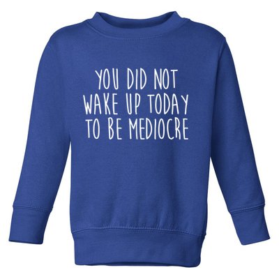You Did Not Wake Up Today To Be Mediocre Workout Lifting Gym Gift Toddler Sweatshirt