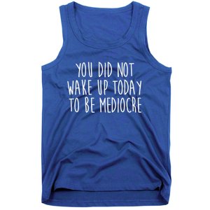 You Did Not Wake Up Today To Be Mediocre Workout Lifting Gym Gift Tank Top