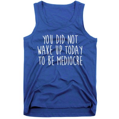 You Did Not Wake Up Today To Be Mediocre Workout Lifting Gym Gift Tank Top