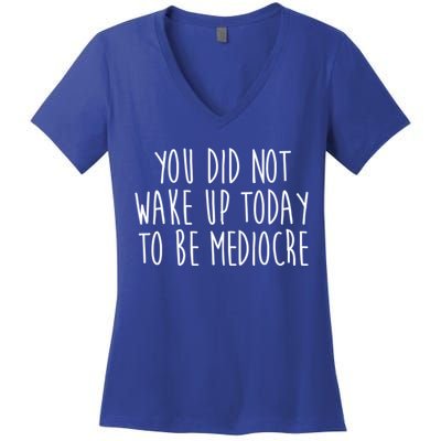 You Did Not Wake Up Today To Be Mediocre Workout Lifting Gym Gift Women's V-Neck T-Shirt