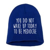 You Did Not Wake Up Today To Be Mediocre Workout Lifting Gym Gift Short Acrylic Beanie