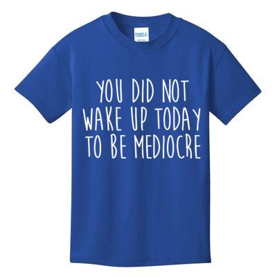You Did Not Wake Up Today To Be Mediocre Workout Lifting Gym Gift Kids T-Shirt