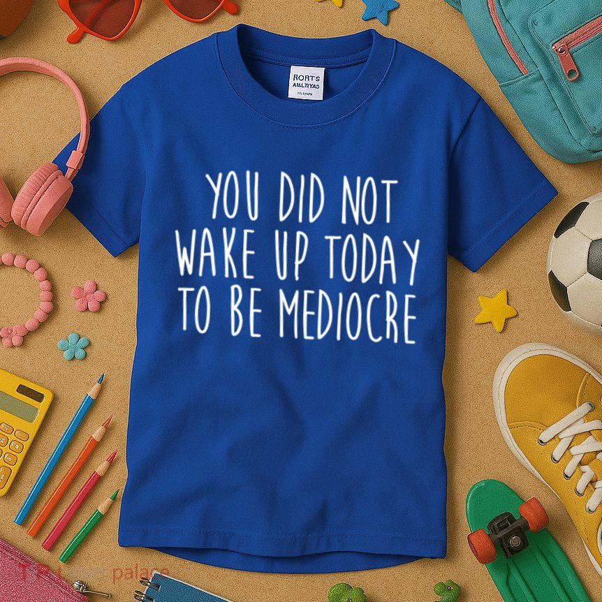 You Did Not Wake Up Today To Be Mediocre Workout Lifting Gym Gift Kids T-Shirt